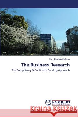 The Business Research Hary Susilo Wilhelmus 9786200567550 LAP Lambert Academic Publishing - książka