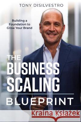 The Business Scaling Blueprint: Building a Foundation to Grow Your Brand Tony DiSilvestro 9781955884495 Forbesbooks - książka