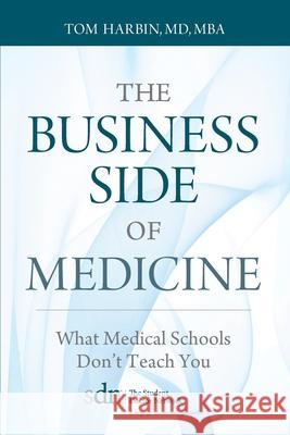 The Business Side of Medicine: What Medical Schools Don't Teach You MD Mba Tom Harbin 9781938223679 Mill City Press, Inc. - książka