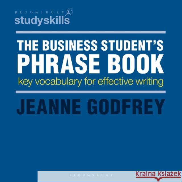 The Business Student's Phrase Book: Key Vocabulary for Effective Writing Jeanne Godfrey 9781137587077 Palgrave - książka