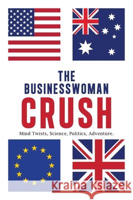 The Businesswoman Crush: Mind Twists, Science, Politics, Adventure. Annarita Muraglia 9781669890980 Xlibris UK - książka