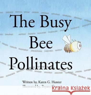 The Busy Bee Pollinates Karen G. Hunter Bryant George 9781733783408 Hunterscope Publishing Co. - książka