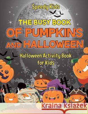 The Busy Book of Pumpkins and Halloween - Halloween Activity Book for Kids Speedy Kids 9781541934450 Speedy Kids - książka