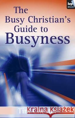 The Busy Christian's Guide to Busyness Tim Chester 9781844743025  - książka