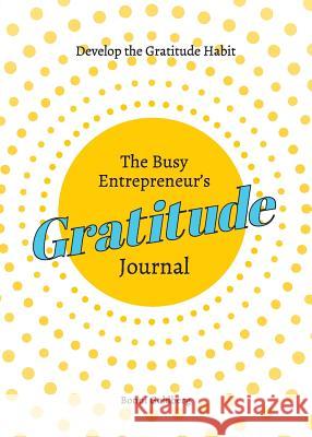 The Busy Entrepreneur's Gratitude Journal Bonni Goldberg 9780996752435 Vizye - książka
