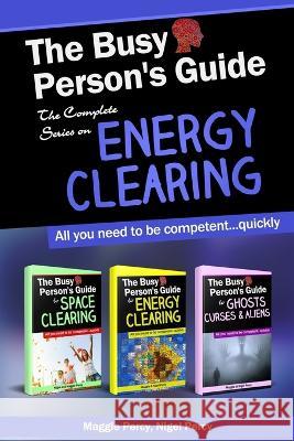 The Busy Person\'s Guide: The Complete Series on Energy Clearing Nigel Percy Maggie Percy 9781946014405 Bowker Identifier Services - książka