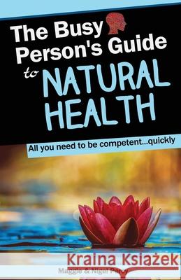The Busy Person's Guide to Natural Health Nigel Percy Maggie Percy 9781946014351 Sixth Sense Books - książka