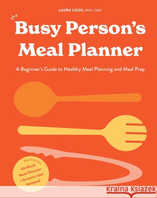 The Busy Person's Meal Planner: A Beginner's Guide to Healthy Meal Planning and Meal Prep  including 50+ Recipesand a Weekly Meal Plan/Grocery List Notepad Laura Ligos 9781950968398 Random House USA Inc - książka