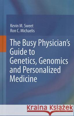 The Busy Physician's Guide to Genetics, Genomics and Personalized Medicine Sweet, Kevin M. 9789400711464 Not Avail - książka