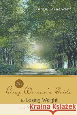 The Busy Woman's Guide to Losing Weight and Making Money Karen Fernandez 9781452509365 Balboa Press International - książka
