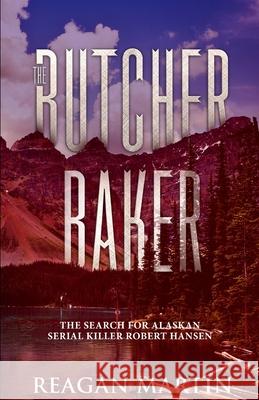 The Butcher Baker: The Search for Alaskan Serial Killer Robert Hansen Reagan Martin 9781091788237 Independently Published - książka