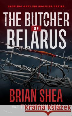 The Butcher of Belarus Brian Shea Ty Hutchinson 9781648753855 Severn River Publishing - książka