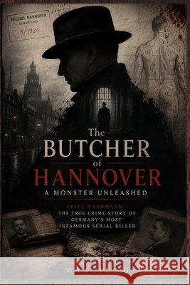 The Butcher of Hannover: A Monster Unleashed: Fritz Haarmann - The True Crime Story of Germany's Most Infamous Serial Killer Jung Press, Jung, Max 9798171161392 Independently Published - książka
