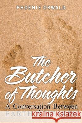 The Butcher of Thoughts: A Conversation Between Earth and Heaven Phoenix Oswald 9781665544054 Authorhouse - książka