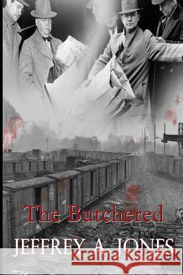 The Butchered: The Pennsylvania Torso Murders Jeffrey a. Jones 9781517167738 Createspace - książka