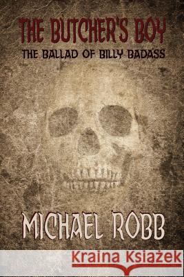 The Butcher's Boy: The Ballad of Billy Badass Michael Robb 9781946187079 Mathias Publishing - książka