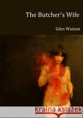 The Butcher's Wife Giles Watson 9781291650570 Lulu.com - książka