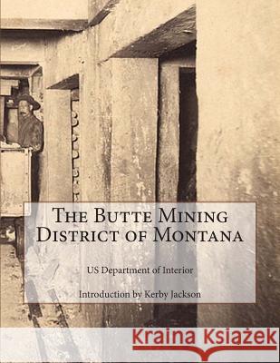 The Butte Mining District of Montana Us Department of Interior Kerby Jackson 9781500912918 Createspace - książka