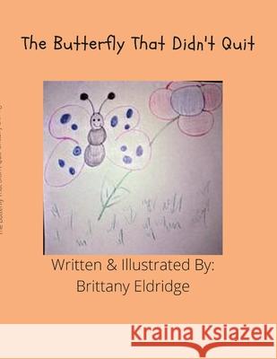 The Buttefly That Didn't Quit Brittany Eldridge 9781105772900 Lulu.com - książka