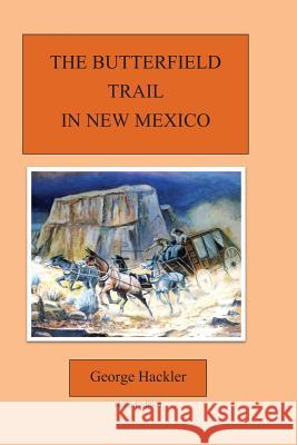 The Butterfield Trail in New Mexico George Hackler MR George Hackler 9781481193429 Createspace Independent Publishing Platform - książka