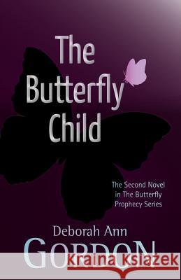 The Butterfly Child Deborah Ann Gordon 9781545570333 Createspace Independent Publishing Platform - książka