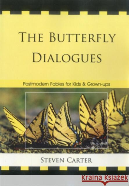 The Butterfly Dialogues: Postmodern Fables for Kids and Grown-Ups Carter, Steven 9780761855767 Hamilton Books - książka