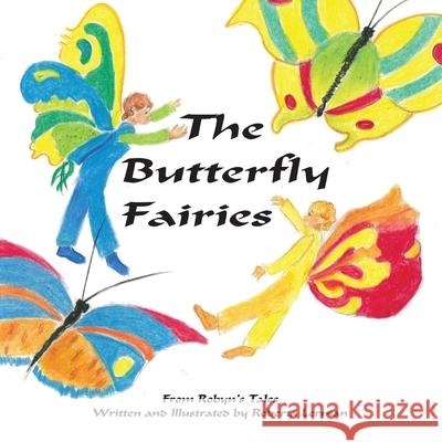 The butterfly Fairies from Robyn's Tales Melissa J. Black Dorothea C. Lerman Roberta S. Lerman 9781530252039 Createspace Independent Publishing Platform - książka