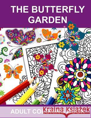 The Butterfly Garden: Adult Coloring Book Anti-Stress Adult Coloring Books 9781535313865 Createspace Independent Publishing Platform - książka