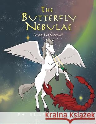 The Butterfly Nebulae: Pegasus Vs Scorpius Paisley Summer 9781669810582 Xlibris Us - książka