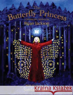 The Butterfly Princess: A fantasy for children Samuel Callen Brian Jackson 9781539855989 Createspace Independent Publishing Platform - książka