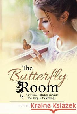 The Butterfly Room: A Personal Reflection on Grief and Being Suddenly Single Carol Jordan 9781512785685 WestBow Press - książka