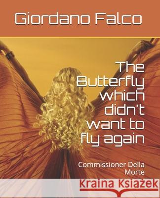 The Butterfly which didn't want to fly again: Commissioner Della Morte James Arwell Giordano Falco 9781658948364 Independently Published - książka