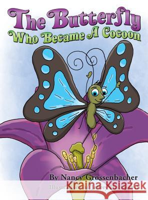 The Butterfly Who Became a Cocoon Nancy Grossenbacher Jeffrey Duckworth 9781621375265 Virtualbookworm.com Publishing - książka