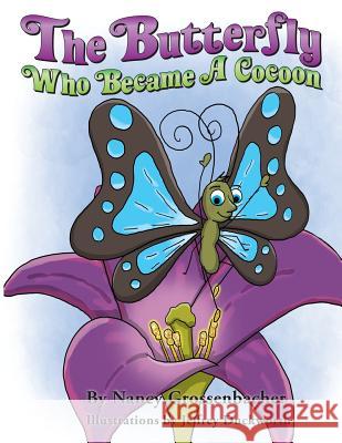 The Butterfly Who Became a Cocoon Nancy Grossenbacher, Jeffrey Duckworth 9781621378730 Virtualbookworm.com Publishing - książka