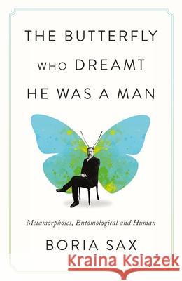 The Butterfly Who Dreamt He Was a Man: Metamorphoses, Entomological and Human Boria Sax 9781836391654 Reaktion Books - książka