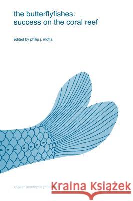 The Butterflyfishes: Success on the Coral Reef Motta, Philip J. 9780792301684 Kluwer Academic Publishers - książka