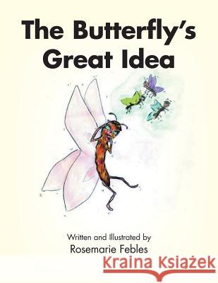 The Butterfly's Great Idea Rosemarie Febles 9781504956963 Authorhouse - książka