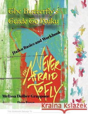 The Butterfly'sGuide To Haiku: Haiku Basics and Workbook Grappone, Melissa Dolber 9781732103672 Caballus Press - książka