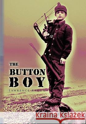 The Button Boy Lawrence Kadow 9781456864675 Xlibris Corporation - książka