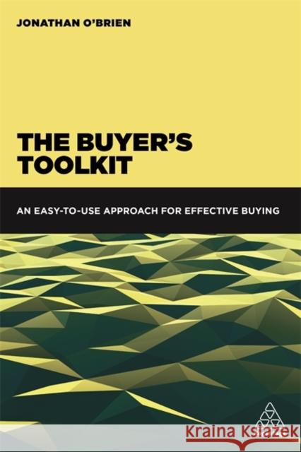 The Buyer's Toolkit: An Easy-To-Use Approach for Effective Buying O'Brien, Jonathan 9780749479817 Kogan Page - książka