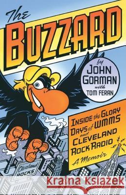 The Buzzard: Inside the Glory Days of WMMS and Cleveland Rock Radio: A Memoir John Gorman 9781598510515 Gray & Company Publishers - książka