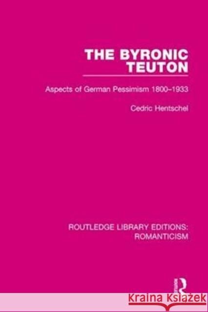 The Byronic Teuton: Aspects of German Pessimism 1800-1933 HENTSCHEL 9781138191389  - książka