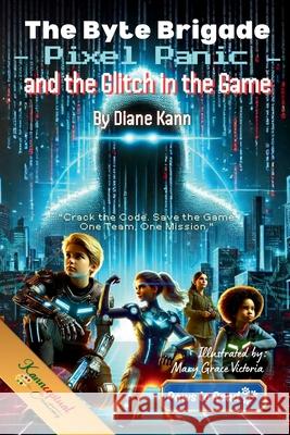 The Byte Brigade, Pixel Panic and the Glitch in the Game Diane Kann Mary Grace Victoria 9781968245009 Bolt and Charlie Books - książka