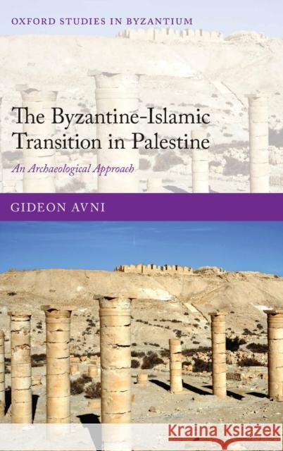 The Byzantine-Islamic Transition in Palestine Avni, Gideon 9780199684335 Oxford University Press, USA - książka