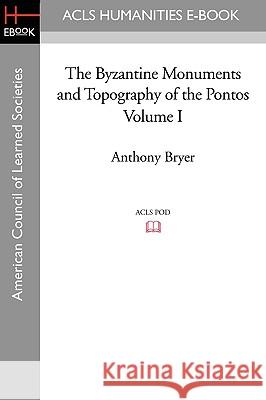 The Byzantine Monuments and Topography of the Pontos, Volume I Anthony Bryer 9781597406352 ACLS Humanities E-Book - książka