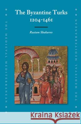 The Byzantine Turks, 1204-1461 Rustam Shukurov 9789004305120 Brill - książka