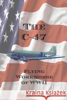 The C-47 Richard D. Harvey 9781420816983 Authorhouse - książka