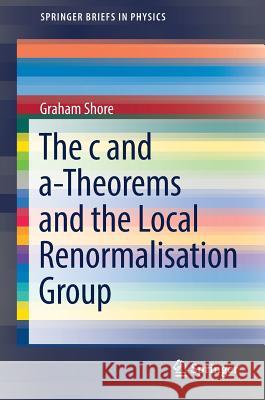 The C and A-Theorems and the Local Renormalisation Group Shore, Graham 9783319539997 Springer - książka