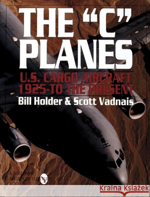 The C Planes: U.S. Cargo Aircraft from 1925 to the Present Holder, Bill 9780887409127 Schiffer Publishing - książka