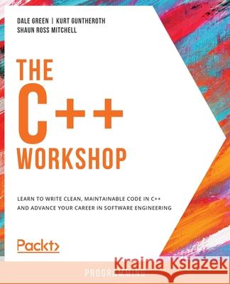 The C++ Workshop Dale Green Kurt Guntheroth Shaun Ros 9781839216626 Packt Publishing - książka